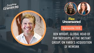 Ben Wright, Global Head of Partnerships at The Instant Group, on Yardi’s Acquisition of WeWork