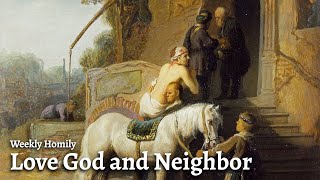 Love God and Neighbor | Weekly Homily