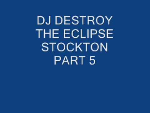 DJ DESTROY THE ECLIPSE STOCKTON PART 5