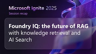 Foundry IQ: the future of RAG with knowledge retrieval and AI Search