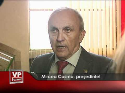 Mircea Cosma, președinte!