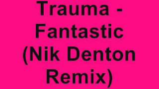 Trauma - Fantastic (Nik Denton Remix)