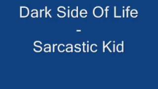 Darkside Of Life - Sarcastic Kid