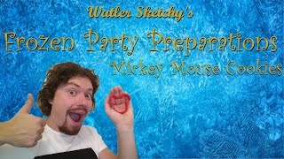 Walter Sketchy - Frozen Party Preparations - Mickey mouse Cookies