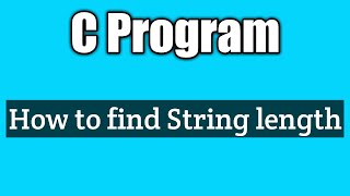 Write a c program to find the length of a given string | vision academy
