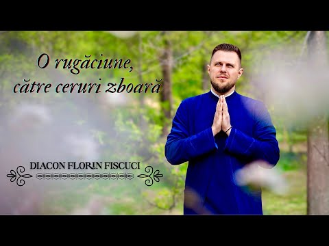 O rugăciune, către ceruri zboară [Official Video 4K] - Diac. Florin Fișcuci