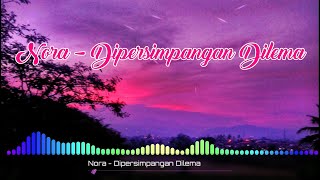 Download lagu Nora - Di Persimpangan Dilema mp3