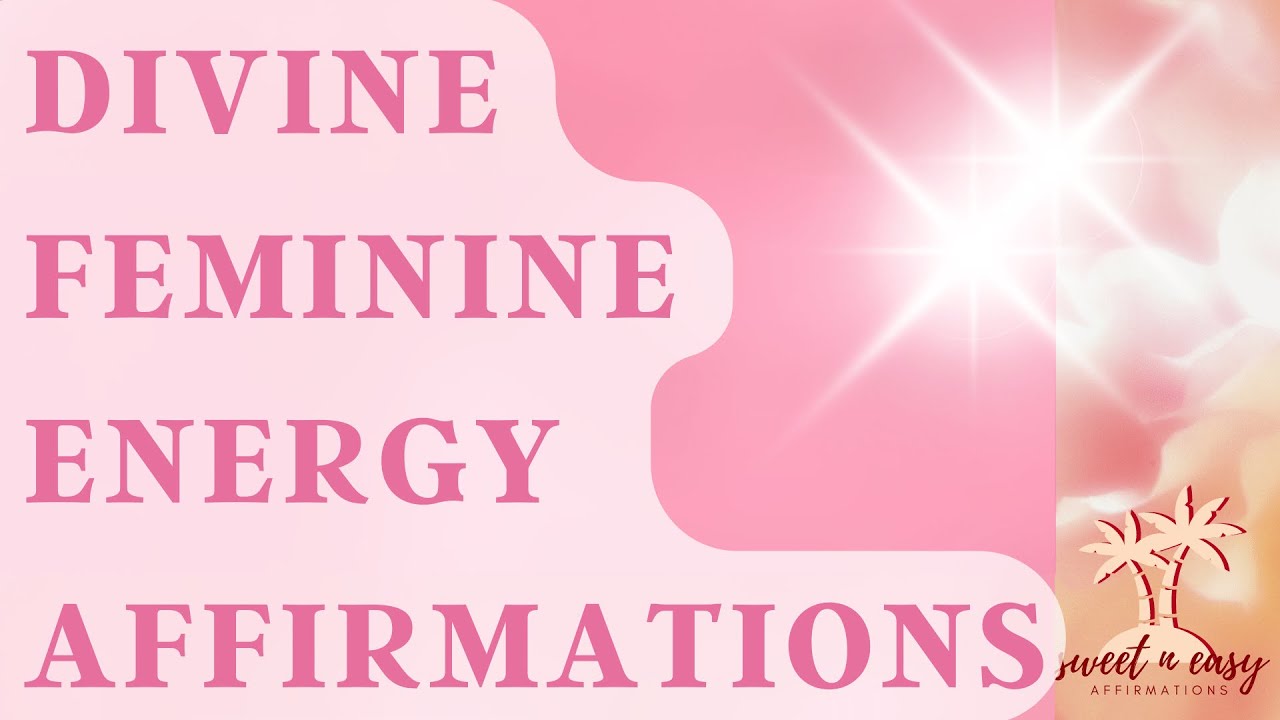 Divine Feminine Energy Affirmations - Connect to your Divine Feminine Essence
