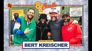 BERT KREISCHER IN THE TRAP! | 85 SOUTH SHOW PODCAST
