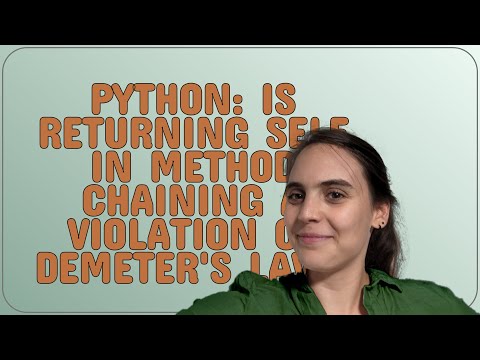 Softwareengineering: Python: Is returning self in method chaining a violation of Demeter's law?