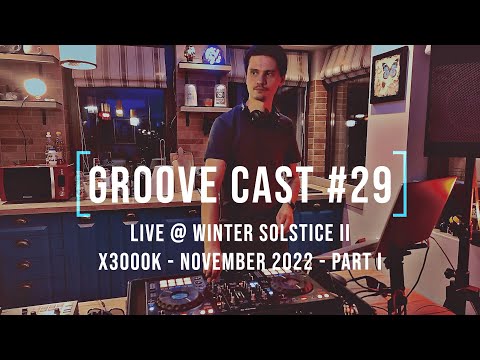 AL3X Live @ Groove Cast #29, Winter Solstice II, Nov 2022 - Part I [Progressive House]