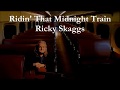 Ridin' That Midnight Train Ricky Skaggs with Lyrics