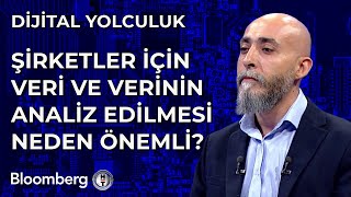 Dijital Yolculuk - Şirketler İçin Veri ve Verinin Analiz Edilmesi Neden Önemli? 