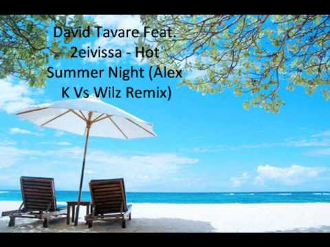 David Tavare Feat. 2eivissa - Hot Summer Night (Alex K Vs Wilz Remix)