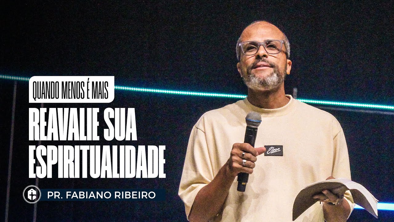 REAVALIE SUA ESPIRITUALIDADE || Pr. Fabiano Ribeiro || Quando Menos é Mais