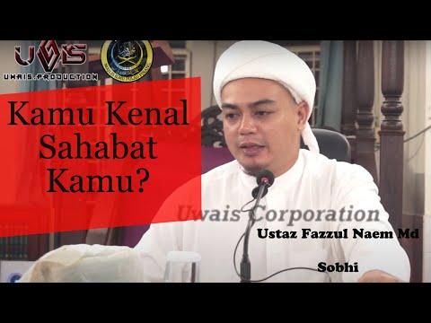 Ciri Sahabat Sebenar | Ustaz Fazzul Naem Md Sobhi
