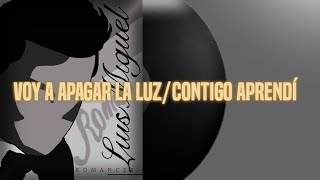 Voy A Apagar La Luz/Contigo Aprendí - Luis Miguel (letra)