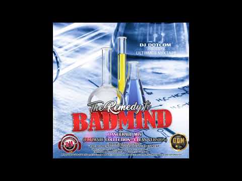 DJ DOTCOM PRESENTS THE REMEDY FI BADMIND DANCEHALL MIX ULTIMATE COLLECTION   CLEAN VERSION