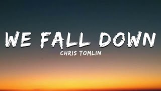 We Fall Down - Chris Tomlin (lyrics)