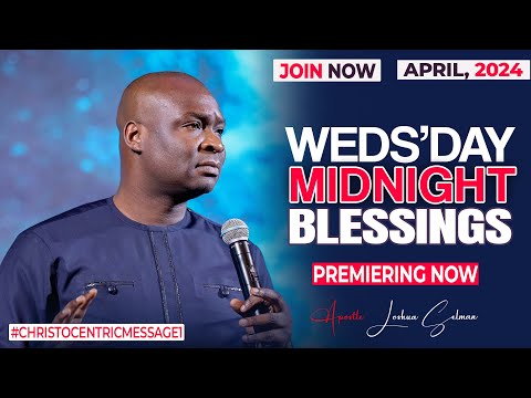 WEDNESDAY MIDNIGHT BLESSINGS, 3RD APRIL 2024 - Apostle Joshua Selman Good Word