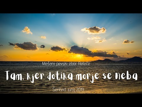Mešani pevski zbor Reteče - Tam, kjer dotika morje se neba (odlomek)
