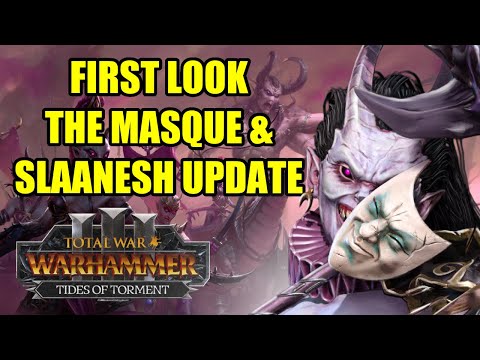 FIRST LOOK - THE MASQUE & SLAANESH UPDATE - Tides of Torment - Total War Warhammer 3