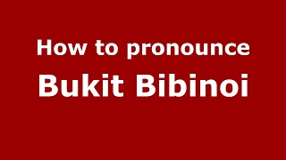 How to pronounce Bukit Bibinoi