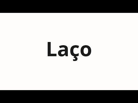 How to pronounce Laço