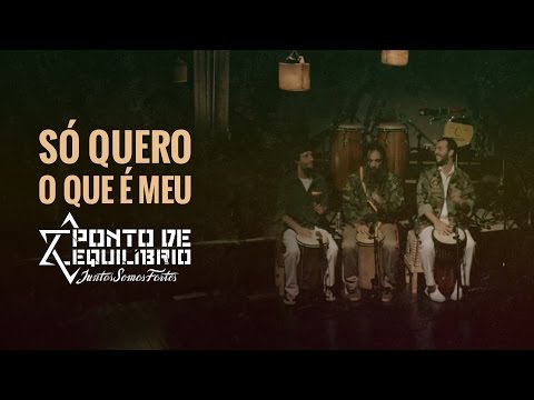 Só quero o que é meu - Ponto De Equilibrio