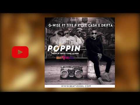 G-Wise - Poppin (Make it lit) Ft Tiye P X Drifta x Jae Cash
