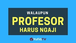 Download lagu Walaupun Profesor Harus Ngaji Poster Dakwah Yufid ... mp3