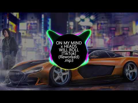 ON MY MIND x HEADS WILL ROLL  TikTok Edit