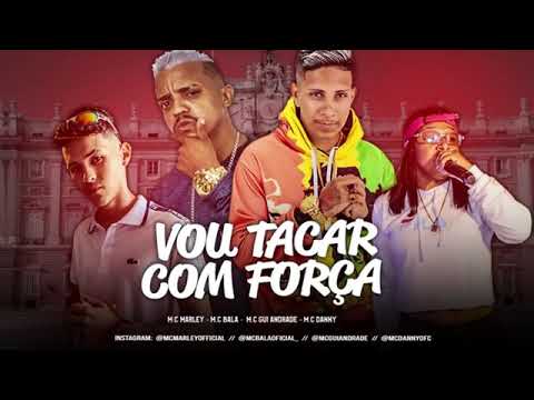 MC MARLEY E MC BALA DA TROPA FEAT : MC DANNY E MC GUI ANDRADE - VOU TACAR COM FORÇA