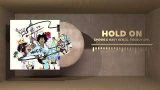 EMPIRE, Navy Kenzo & Fireboy DML - Hold On (Official Audio)