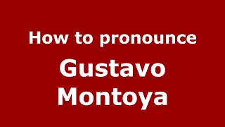 How to pronounce Gustavo Montoya