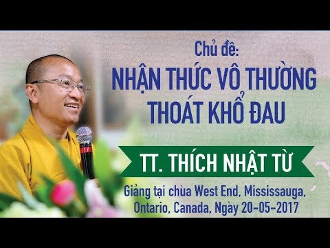 Nhận thức vô thường thoát khổ đau - TT. Thích Nhật Từ