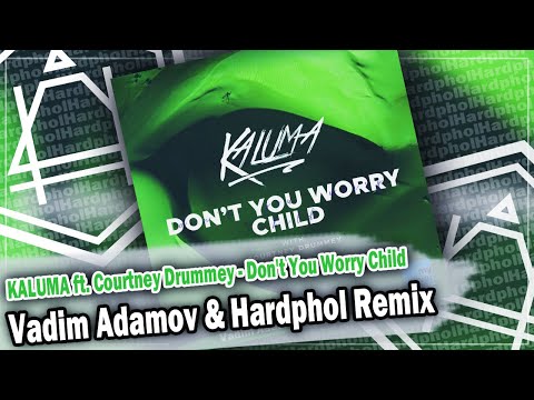 KALUMA ft. Courtney Drummey - Don't You Worry Child (Vadim Adamov & Hardphol Remix) DFM mix