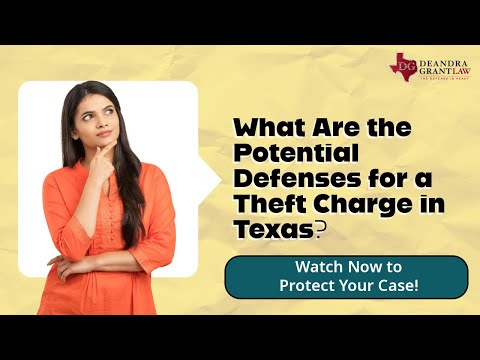 What Are the Potential Defenses for a Theft Charge in Texas? | Contact Deandra Grant Law Today