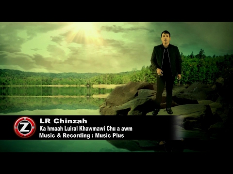 LR Chinzah - Ka hmaah Luiral Khawmawi chu a awm (Official Video)