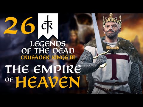 HOLY CRUSADE FOR THE KINGDOM OF HEAVEN! Crusader Kings 3 - Legends of the Dead Empire of Heaven #26