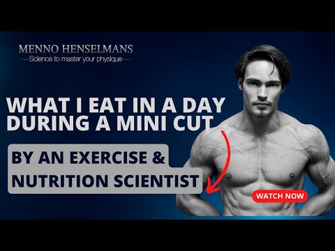 What I eat in a day during a mini cut by an exercise and nutrition scientist I Menno Henselmans