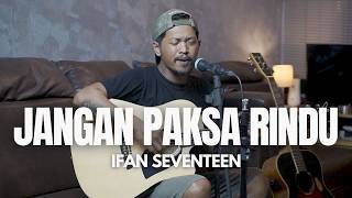 Download lagu DON'T FORCE THE LONGING (DIFFERENT) - IFAN SEVENTEEN ( ROLIN NABABAN COVER ) mp3