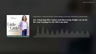 242.  Unlearning Diet Culture and Discovering Weight Loss In My 40