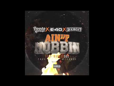 Beeda Weeda x E-40 x B-Legit - Ain't Mobbin ft MacGod Dbo (Prod by The Mekanix)