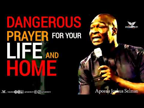 DANGEROUS PRAYERS FOR YOUR LIFE AND HOME • Apostle Joshua Selman.