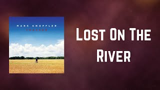 Mark Knopfler - Lost On The River (Lyrics)