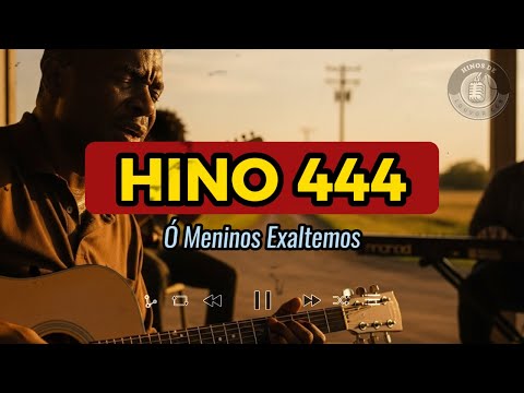 Hino 444 da CCB Hinário 5 - Ó Meninos Exaltemos