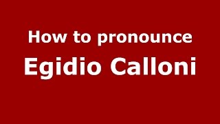 How to pronounce Egidio Calloni
