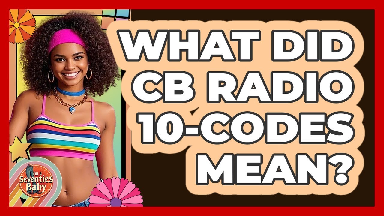 What Did CB Radio 10-codes Mean? - I'm a 70s Baby