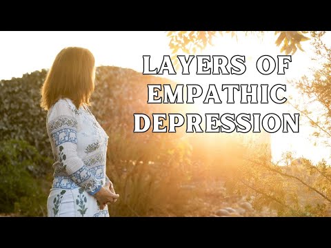 Layers of Empathic Depression | Empathic Sensitivity: Addressing Depression | In-Depth Explanation
